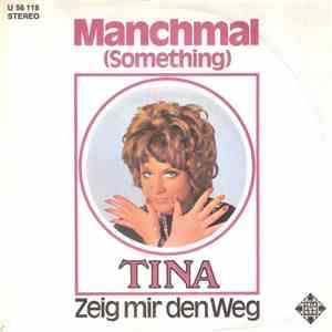 Tina - Manchmal (Something) / Zeig Mir Den Weg