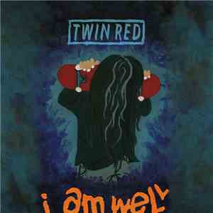 TWIN RED - I Am Well