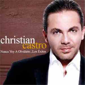 Christian Castro - Nunca Voy A Olvidarte... Los Éxitos