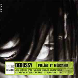 Claude Debussy - Anne Sofie Von Otter, Wolfgang Holzmair, Laurent Naouri, Orchestre National De France, Bernard Haitink - Pelléas et Mélisande