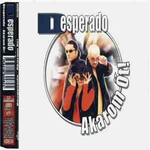 Desperado  - Akarom Őt!