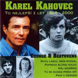 Karel Kahovec, George & Beatovens - To Nejlepší Z Let 1965 - 2000