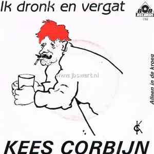 Kees Corbijn - Ik Dronk En Vergat