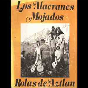 Los Alacranes Mojados - Rolas De Aztlan