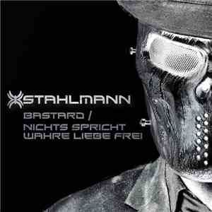 Stahlmann - Bastard / Nichts Spricht Wahre Liebe Frei