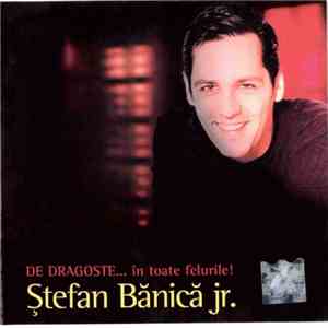 Ștefan Bănică Jr. - De Dragoste... În Toate Felurile