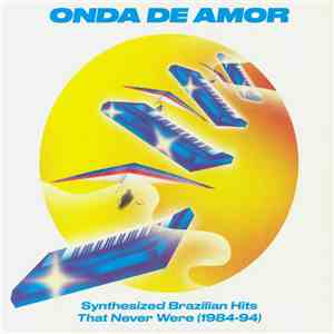Various - Onda De Amor: Synthesized Brazilian Hits That Never Were (1984-94)