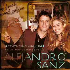 Alejandro Sanz Featuring Shakira - Te Lo Agradezco Pero No