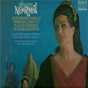 Bellini, Montserrat Caballé, Fiorenza Cossotto, Placido Domingo, Ruggero Raimondi, London Philharmonic Orchestra, Carlo Felice Cillario, The Ambrosian Opera Chorus, John McCarthy - Norma