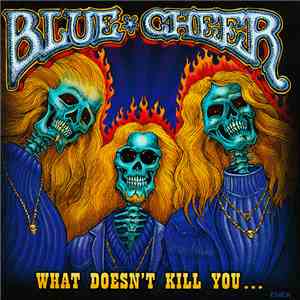 Blue Cheer - What Doesn't Kill You...
