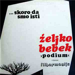 Željko Bebek, Podium  I Članovi Filharmonije - ... Skoro Da Smo Isti