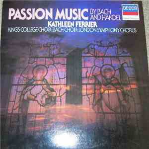 Kathleen Ferrier, The King's College Choir, The Bach Choir, London Symphony Chorus - Passion Music By Bach And Handel