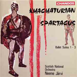 Khachaturian – Scottish National Orchestra, Neeme Järvi - Spartacus (Ballet Suites 1–3)
