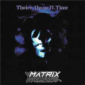 Matrix  - Thrice Upon A Time