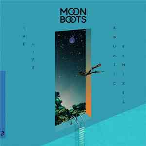 Moon Boots  - The Life Aquatic (The Remixes)