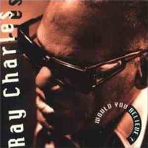 Ray Charles - Would You Believe ?