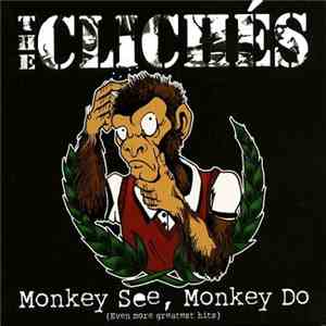 The Clichés  - Monkey See, Monkey Do (Even More Greatest Hits)