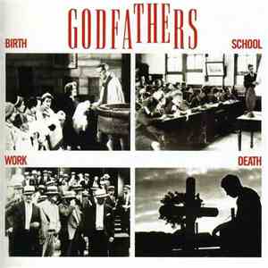 The Godfathers - Birth School Work Death