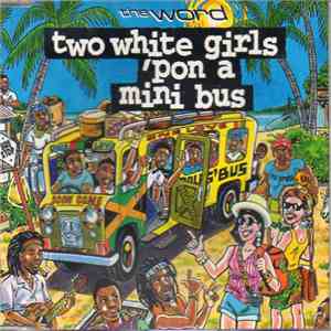 The Word  - Two White Girls 'Pon A Mini Bus