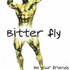 Bitter Fly - Be Your Friends