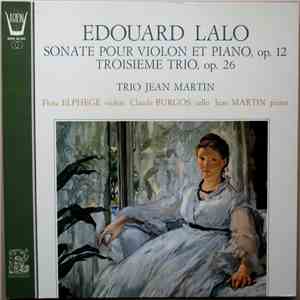 Édouard Lalo - Trio Jean Martin - Sonate Pour Violon Et Piano, Op.12 / Troisième Trio, Op.26