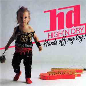 High'n Dry - Hands Off My Toy