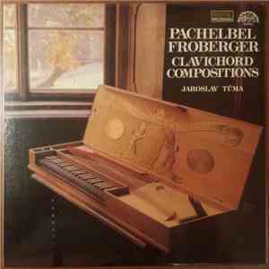 Johann Pachelbel, Johann Jakob Froberger, Jaroslav Tůma - Clavichord Compositions