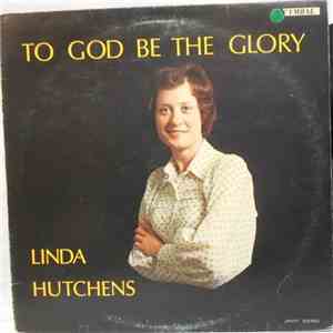Linda Hutchens - To God Be The Glory