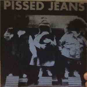 Pissed Jeans - Don't Need Smoke To Make Myself Disappear
