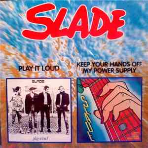 Slade - Play It Loud - Keep Your Hands Off My Power Supply