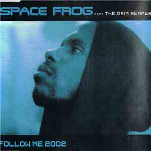 Space Frog Feat. The Grim Reaper - Follow Me 2002
