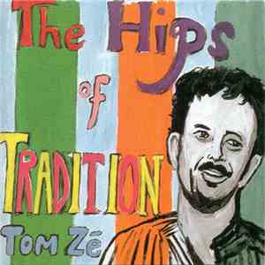 Tom Zé - The Hips Of Tradition - Brazil 5: The Return Of Tom Zé