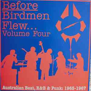 Various - Before Birdmen Flew...Volume Four - Australian Beat, R&B & Punk: 1965-1967