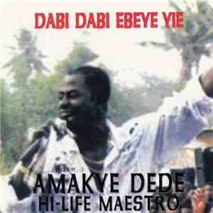 Amakye Dede - Dabi Dabi Ebeye Yie