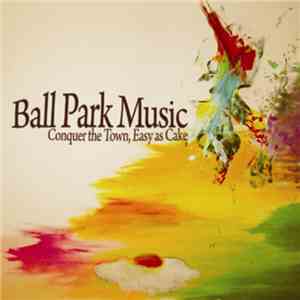 Ball Park Music - Conquer The Town, Easy As Cake