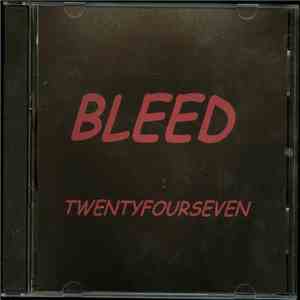 Bleed  - Twentyfourseven