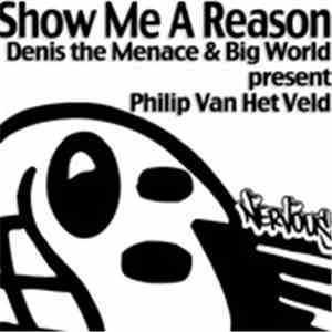 Denis The Menace & Big World Presents Philipp Van Het Veld - Show Me A Reason