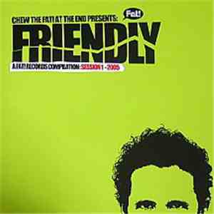 Friendly - Chew The Fat! At The End Presents: Friendly