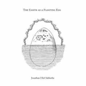 Jonathan Uliel Saldanha - The Earth As A Floating Egg
