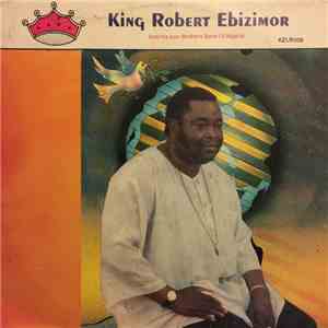 King Robert Ebizimor And His Izon Brothers Band Of Nigeria - King Robert Ebizimor And His Izon Brothers Band Of Nigeria