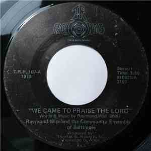 Raymond Wise And The Community Ensemble Of Baltimore - We Came To Praise The Lord