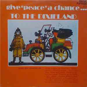 Unknown Artist - Give "Peace" A Chance... To The Dixieland