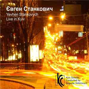 Yevhen Stankovych, Kyiv Soloists Conducted By Bogodar Kotorovych - Live In Kyiv
