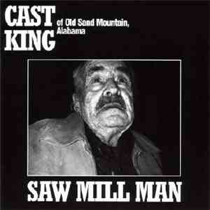 Cast King - Saw Mill Man