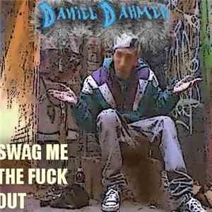Daniel Dahmer - Swag Me The Fuck Out