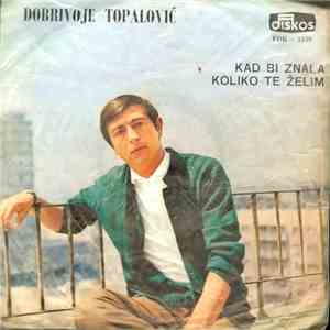 Dobrivoje Topalović - Kad Bi Znala Koliko Te Želim