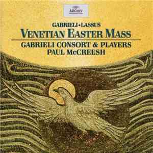 Gabrieli • Lassus - Gabrieli Consort & Players, Paul McCreesh - Venetian Easter Mass