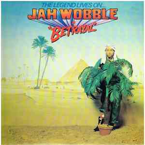 Jah Wobble - The Legend Lives On... Jah Wobble In Betrayal