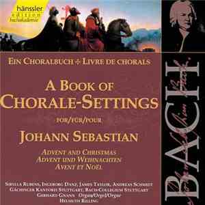 Johann Sebastian Bach, Gächinger Kantorei, Bach-Collegium Stuttgart, Gerhard Gnann, Helmuth Rilling - A Book Of Chorale-Settings For Johann Sebastian: Advent And Christmas