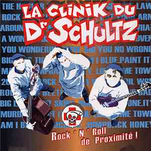 La Clinik Du Dr Schultz - Rock 'N' Roll De Proximité !